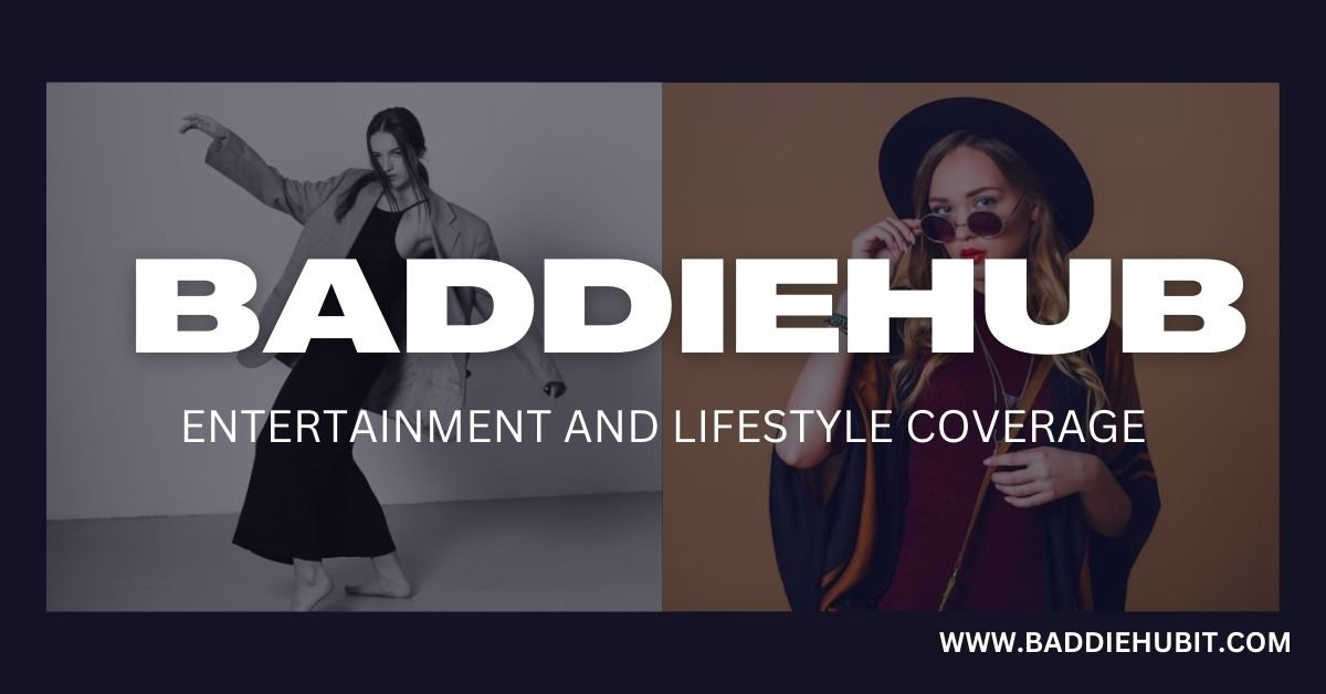 BaddieHub Entertainment and Lifestyle Coverage